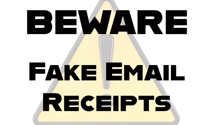 Beware of Fake Email Receitps!